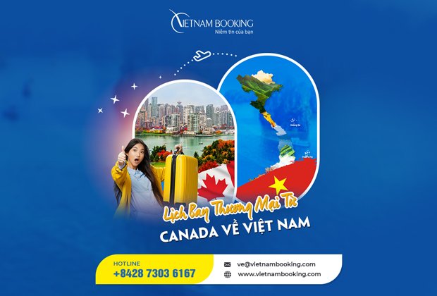 Vé máy bay từ Canada về Việt Nam, có lịch bay hàng tháng
